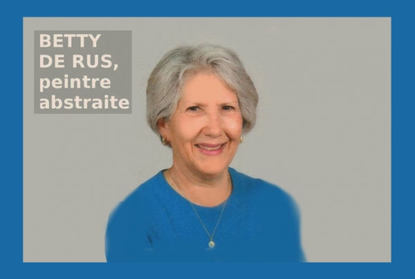 Betty De Rus , peintre abstraite, Lauréate du Palmarès, Trophée International des Arts 2022 avec Félicitations du Jury
