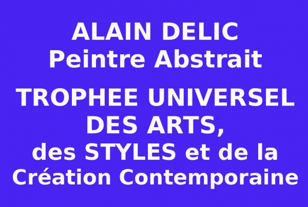 Présentation Universelle Numérique, Alain DELIC Trophée Universel des Arts, des Styles et de la Création contemporaine 2023