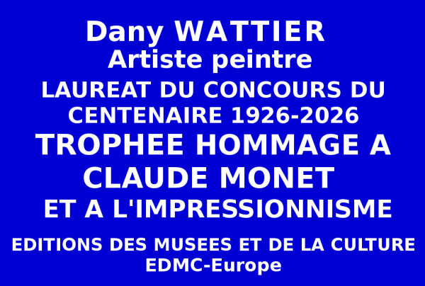 A l'issue du concours national du Centenaire, le Trophée Hommage au Peintre Claude MONET 1926-2026 et à l'Impressionnisme a été attribué par le Comité du Jury à l'artiste peintre Dany WATTIER pour son talent et démarche artistique.