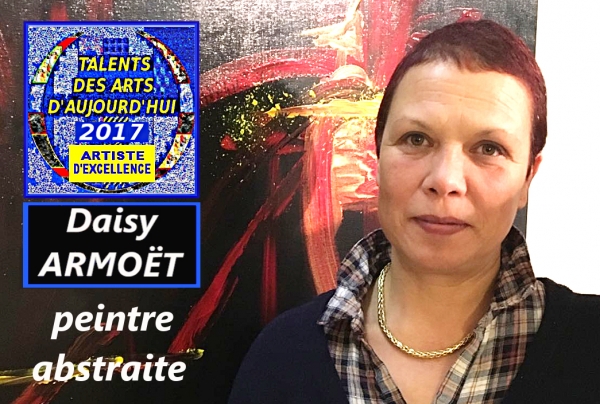 la peintre abstraite Daisy ARMOËT, un univers d'abstraction d'où surgit une maîtrise absolue des couleurs, des intensités et des harmonies. L'abstraction est chez cette artiste comme un sens inné de l'expression du sensible par le pictural.  