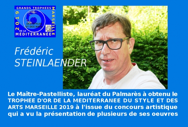 Trophée d'Or de la Méditerranée des Styles et des Arts MARSEILLE 2019 - (EDMC) attribué par le Jury au  maître-pastelliste Frédéric STEINLAENDER, lauréat du concours artistique.