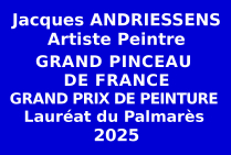 L'artiste peintre Jacques ANDRIESSENS,issu des sélections nationales obtient le Grand Prix de Peinture 2025, Lauréat du Palmarès,titré Grand Pinceau de France, au concours des Éditions des musées et de la culture EDMC-Europe.