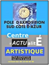 LE CENTRE D'ACTUALITE ARTISTIQUE DU POLE EXPOSITION SUD COTE D'AZUR TEL: 06 10 99 90 98